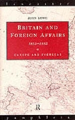 Britain and Foreign Affairs 1815-1885 -  John Lowe