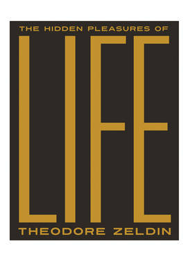 Hidden Pleasures of Life -  Theodore Zeldin