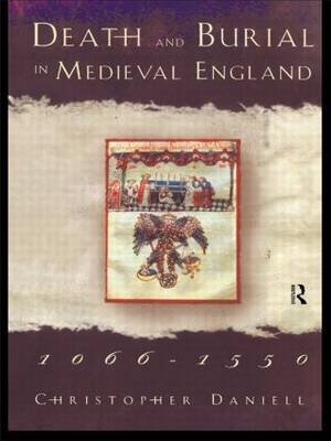 Death and Burial in Medieval England 1066-1550 -  Christopher Daniell