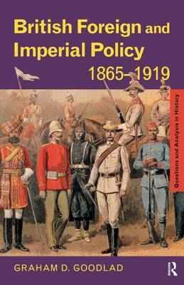 British Foreign and Imperial Policy 1865-1919 -  Graham Goodlad