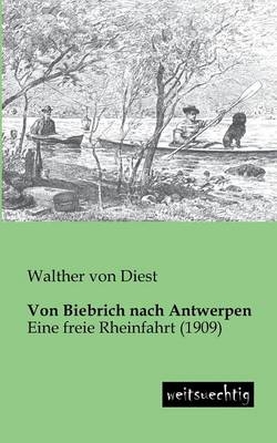 Von Biebrich nach Antwerpen - Walther von Diest
