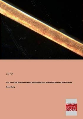 Das menschliche Haar in seiner physiologischen, pathologischen und forensischen Bedeutung - Emil Pfaff