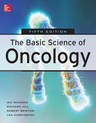 Basic Science of Oncology, Fifth Edition - Ian Tannock, Richard Hill, Robert Bristow, Lea Harrington