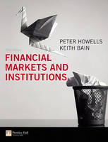 Financial Markets and Institutions -  Keith Bain,  Peter Howells