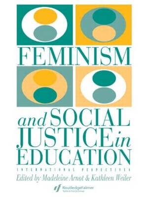 Feminism And Social Justice In Education -  Kathleen Weiler