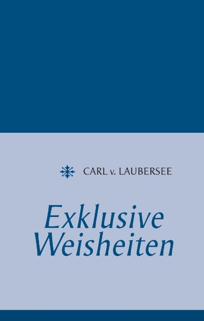 Exklusive Weisheiten - Carl v. Laubersee