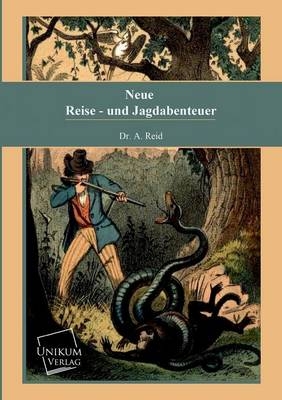 Neue Reise- und Jagdabenteuer - A. Reid