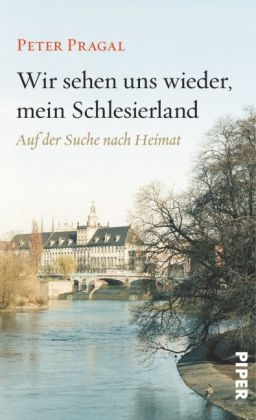 Wir sehen uns wieder, mein Schlesierland - Peter Pragal