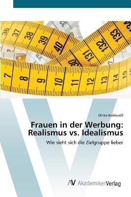 Frauen in der Werbung: Realismus vs. Idealismus - Ulrike KohlweiÃ