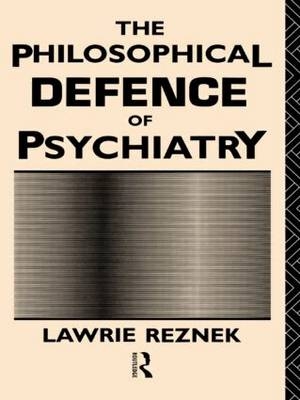 The Philosophical Defence of Psychiatry -  Lawrie Reznek