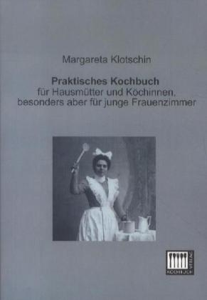 Praktisches Kochbuch - Margareta Klotschin