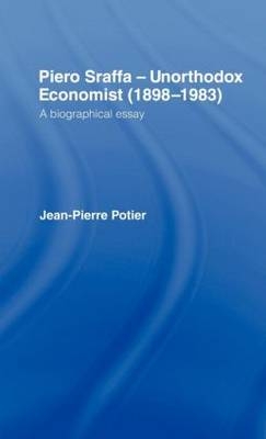 Piero Sraffa, Unorthodox Economist (1898-1983) -  Jean-Pierre Potier