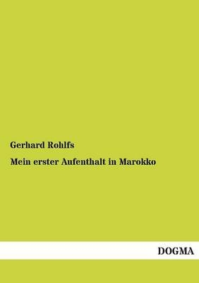 Mein erster Aufenthalt in Marokko - Gerhard Rohlfs