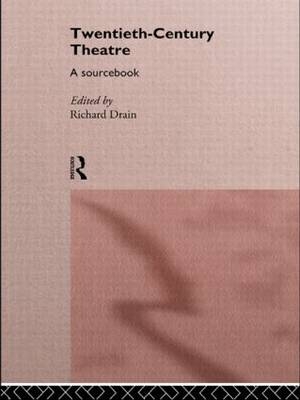 Twentieth Century Theatre: A Sourcebook - 