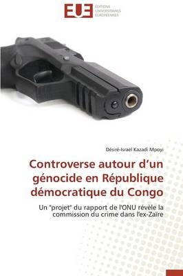 Controverse autour d un génocide en République démocratique du Congo - Désiré-Israël Kazadi Mpoyi