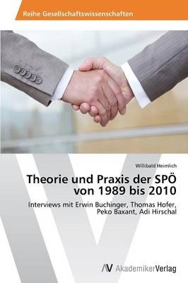 Theorie und Praxis der SPÃ von 1989 bis 2010 - Willibald Heimlich