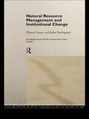 Natural Resource Management and Institutional Change -  Diana Carney,  John Farrington