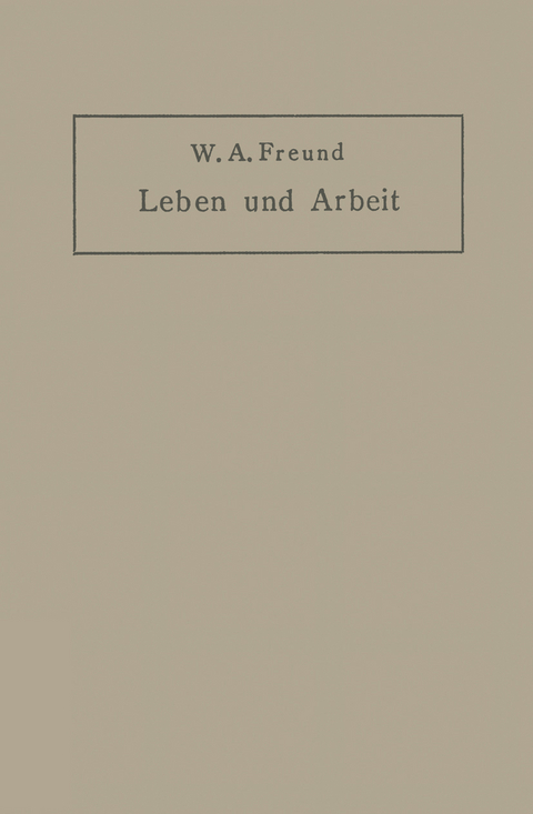 Leben und Arbeit - Wilhelm Alexander Freund