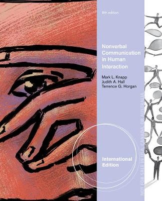 Non-verbal Communication in Human Interaction, International Edition - Mark Knapp, Judith Hall, Terrence Horgan
