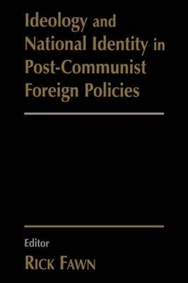 Ideology and National Identity in Post-communist Foreign Policy - 