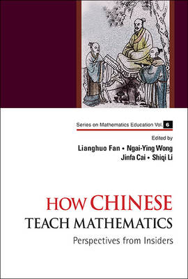 How Chinese Teach Mathematics: Perspectives From Insiders - Cai Jinfa Cai; Fan Lianghuo Fan; Wong Ngai-ying Wong; Li Shiqi Li