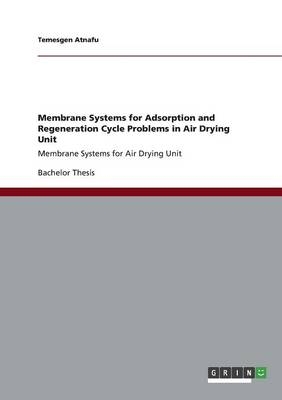 Membrane Systems for Adsorption and Regeneration Cycle Problems in Air Drying Unit - Temesgen Atnafu