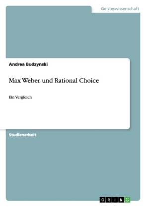 Max Weber und Rational Choice - Andrea Budzynski