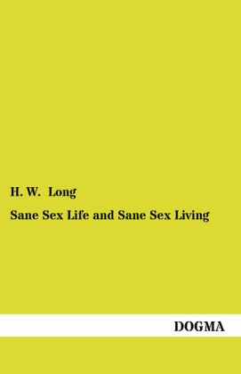 Sane Sex Life and Sane Sex Living - H. W. Long