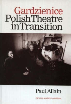 Gardzienice: Polish Theatre in Transition -  Paul Allain