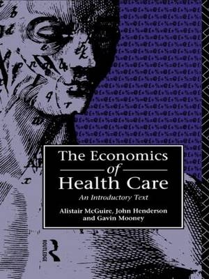 Economics of Health Care -  John Henderson,  Alastair Mcguire, Australia) Mooney Gavin (Curtin University