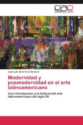 Modernidad y posmodernidad en el arte latinoamericano - José Luis de la Nuez Santana