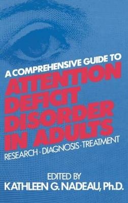 A Comprehensive Guide To Attention Deficit Disorder In Adults -  Kathleen G. Nadeau