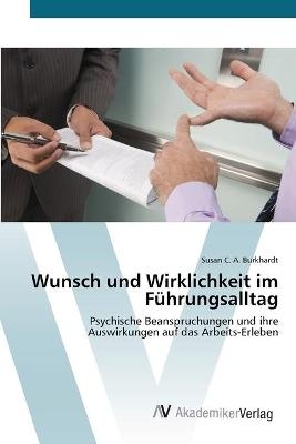 Wunsch und Wirklichkeit im FÃ¼hrungsalltag - Susan C. A. Burkhardt