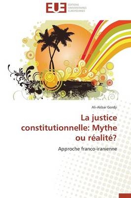 La justice constitutionnelle: Mythe ou rÃ©alitÃ©? - Ali-Akbar Gordji