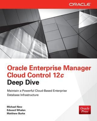Oracle Enterprise Manager Cloud Control 12c Deep Dive - Michael New, Edward Whalen, Matthew Burke