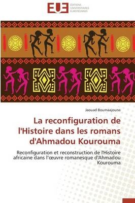 La reconfiguration de l'Histoire dans les romans d'Ahmadou Kourouma - Jaouad Boumaajoune
