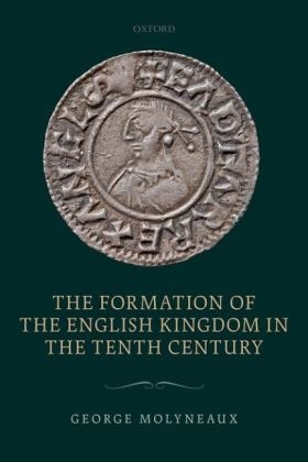 Formation of the English Kingdom in the Tenth Century -  George Molyneaux