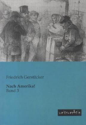 Nach Amerika!. Bd.3 - Friedrich Gerstäcker