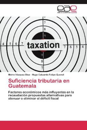 Suficiencia tributaria en Guatemala - Maira VÃ¡zquez DÃ­az, Hugo Estuardo Felipe Quexel