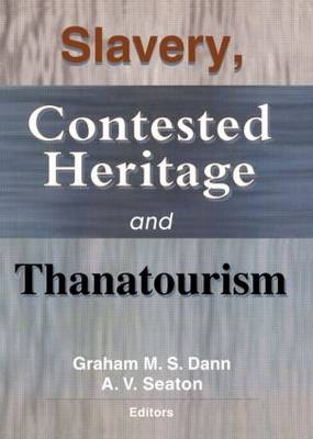 Slavery, Contested Heritage, and Thanatourism -  Graham M.S. Dann,  A.V. Seaton
