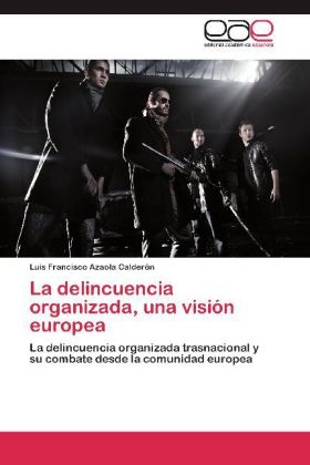 La delincuencia organizada, una visiÃ³n europea - Luis Francisco Azaola CalderÃ³n