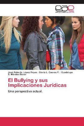 El Bullying y sus Implicaciones JurÃ­dicas - JosÃ© Roberto LÃ³pez Reyes, Gloria L. Cuevas P., Guadalupe S. MÃ©ndez DÃºran