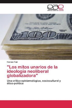 "Los mitos unarios de la ideologÃ­a neoliberal globalizadora" - HernÃ¡n Fair