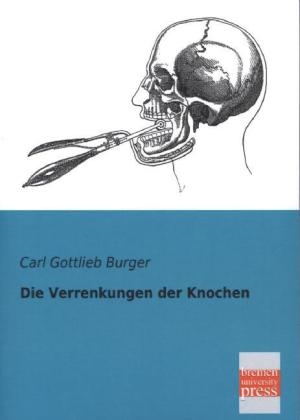 Die Verrenkungen der Knochen - Carl G. Burger