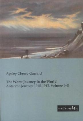 The Worst Journey in the World - Apsley Cherry-Garrard