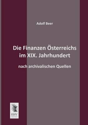 Die Finanzen Österreichs im XIX. Jahrhundert - Adolf Beer