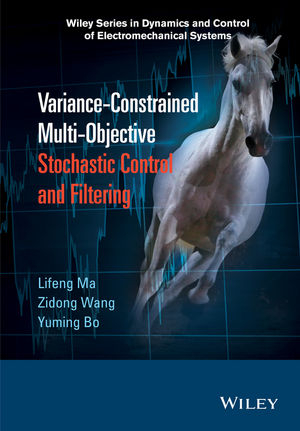 Variance-Constrained Multi-Objective Stochastic Control and Filtering -  Yuming Bo,  Lifeng Ma,  Zidong Wang