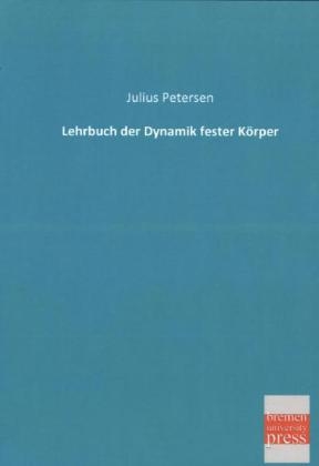 Lehrbuch der Dynamik fester Körper - Julius Petersen