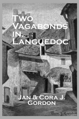 Two Vagabonds In Languedoc -  Cora J. Gordon,  Jan Gordon