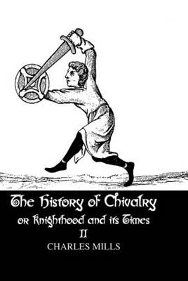 History of Chivalry or Knighthood and Its Times -  Charles Mills